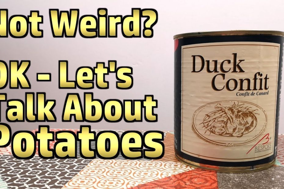 Duck Confit (& Simplified Fondant Potatoes) - Weird Stuff In A Can # 161