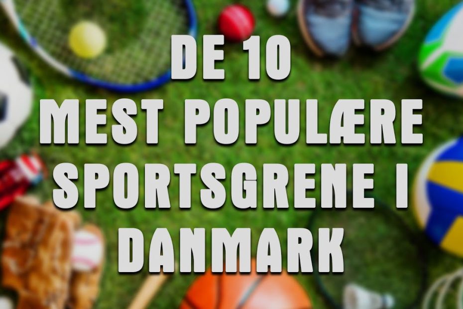 DE 10 MEST POPULÆRE SPORTSGRENE I DANMARK